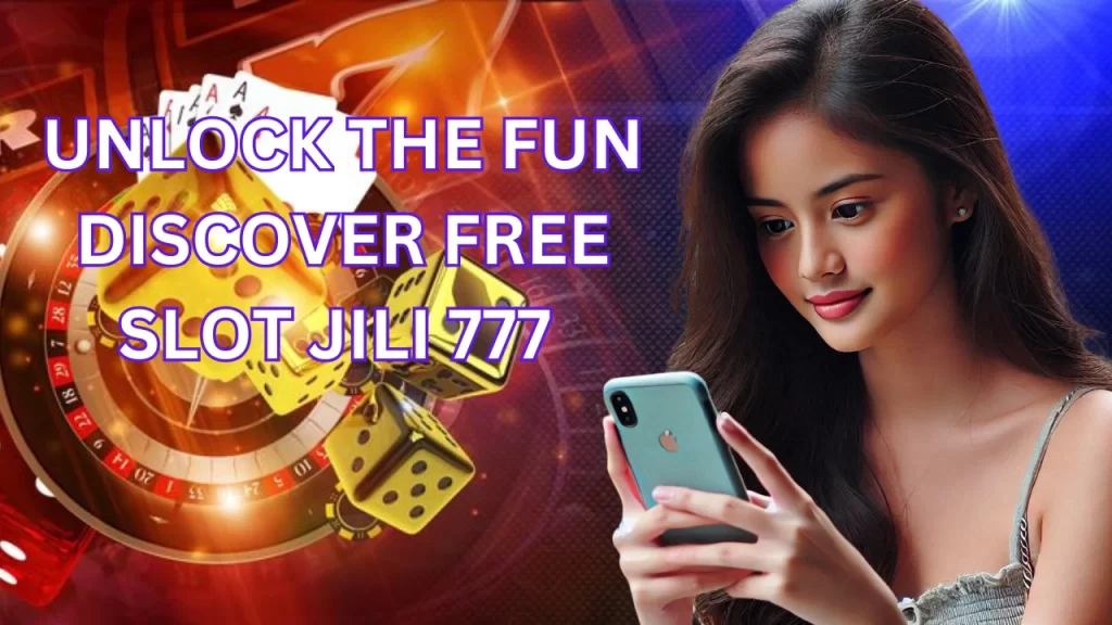 UNLOCK THE FUN DISCOVER FREE SLOT JILI 777